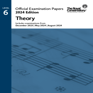 ROYAL CONSERVATORY OFFICIAL Examination Papers 2024 Edition Theory Level 6